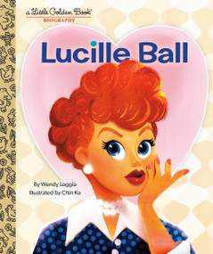 Lucille Ball: A Little Golden Book Biography by Wendy Loggia, Chin Ko, 9780593482643