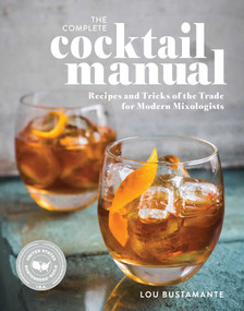 The Complete Cocktail Manual (Recipes and Tricks of the Trade for Modern Mixologists) by Lou Bustamante, 9781681888958