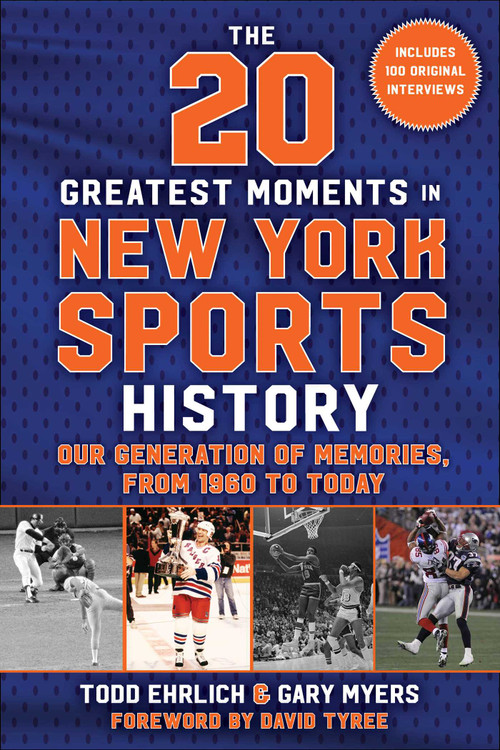 The 20 Greatest Moments in New York Sports History (Our Generation of Memories, From 1960 to Today) by Todd Ehrlich, Gary Myers, David Tyree, 9781683584575