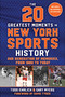 The 20 Greatest Moments in New York Sports History (Our Generation of Memories, From 1960 to Today) by Todd Ehrlich, Gary Myers, David Tyree, 9781683584575