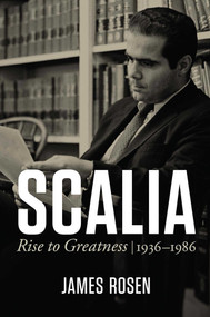 Scalia (Rise to Greatness, 1936 to 1986) by James Rosen, 9781684512270