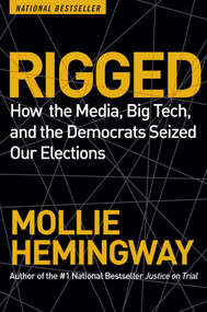 Rigged (How the Media, Big Tech, and the Democrats Seized Our Elections) - 9781684513369 by Mollie Hemingway, 9781684513369