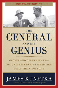 The General and the Genius (Groves and Oppenheimer - The Unlikely Partnership that Built the Atom Bomb) by James Kunetka, 9781684513598