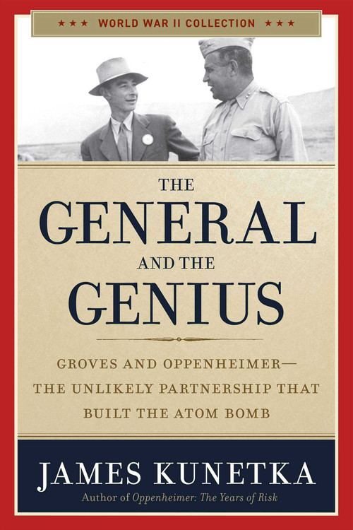 The General and the Genius (Groves and Oppenheimer - The Unlikely Partnership that Built the Atom Bomb) by James Kunetka, 9781684513598