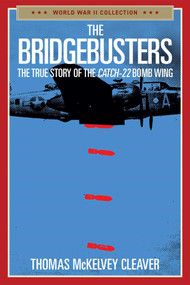 The Bridgebusters (The True Story of the Catch-22 Bomb Wing) - 9781684513635 by Thomas McKelvey Cleaver, 9781684513635