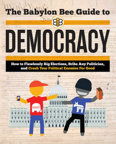 The Babylon Bee Guide to Democracy by Babylon Bee, 9781684513727