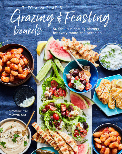 Grazing & Feasting Boards (50 fabulous sharing platters for every mood and occasion) by Theo A. Michaels, 9781788794664