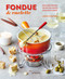 Fondue & Raclette (Indulgent recipes for melted cheese, stock pots & more) by Louise Pickford, 9781788794725