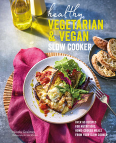 Healthy Vegetarian & Vegan Slow Cooker (Over 60 recipes for nutritious, home-cooked meals from your slow cooker) by Nicola Graimes, 9781788794732