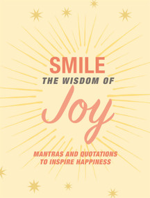 Smile: The Wisdom of Joy (Affirmations and quotations to inspire happiness) by CICO Books, 9781800651609