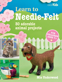 Learn to Needle-Felt (30 adorable animal projects for children aged 7+) by Mia Underwood, 9781800651654
