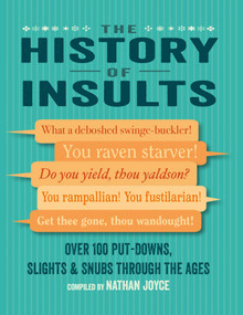 The History of Insults (Over 100 put-downs, slights & snubs through the ages) - 9781912983568 by Nathan Joyce, 9781912983568