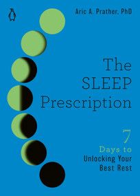 The Sleep Prescription (Seven Days to Unlocking Your Best Rest) by Aric A. Prather, PhD, 9780143136651