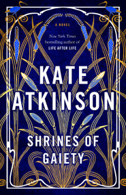 Shrines of Gaiety (A Novel) by Kate Atkinson, 9780385547970
