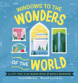 Windows to the Wonders of the World (A Lift-the-Flap Board Book of World Wonders) by Hannah Sheldon-Dean, Yu Kito Lee, 9781951511579
