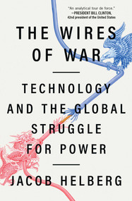 The Wires of War (Technology and the Global Struggle for Power) - 9781982144449 by Jacob Helberg, 9781982144449