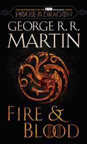 Fire & Blood (HBO Tie-in Edition) (300 Years Before A Game of Thrones) - 9780593598016 by George R. R. Martin, 9780593598016