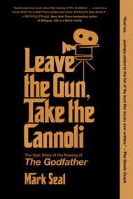 Leave the Gun, Take the Cannoli (The Epic Story of the Making of The Godfather) - 9781982158606 by Mark Seal, 9781982158606