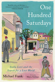 One Hundred Saturdays (Stella Levi and the Search for a Lost World) by Michael Frank, Maira Kalman, 9781982167226