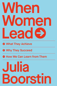 When Women Lead (What They Achieve, Why They Succeed, and How We Can Learn from Them) by Julia Boorstin, 9781982168216