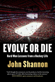 Evolve or Die (Hard-Won Lessons from a Hockey Life) by John Shannon, 9781982169015