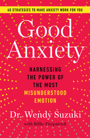 Good Anxiety (Harnessing the Power of the Most Misunderstood Emotion) - 9781982170745 by Wendy Suzuki, 9781982170745