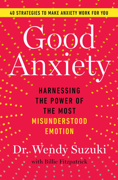 Good Anxiety (Harnessing the Power of the Most Misunderstood Emotion) - 9781982170745 by Wendy Suzuki, 9781982170745