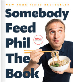 Somebody Feed Phil the Book (Untold Stories, Behind-the-Scenes Photos and Favorite Recipes: A Cookbook) by Phil Rosenthal, Jenn Garbee, Massimo Bottura, 9781982170998