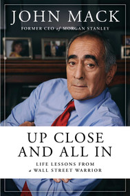 Up Close and All In (Life Lessons from a Wall Street Warrior) by John Mack, 9781982174279