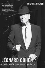 Leonard Cohen, Untold Stories: That's How the Light Gets In, Volume 3 by Michael Posner, 9781982176921