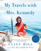 My Travels with Mrs. Kennedy by Clint Hill, Lisa McCubbin Hill, 9781982181116