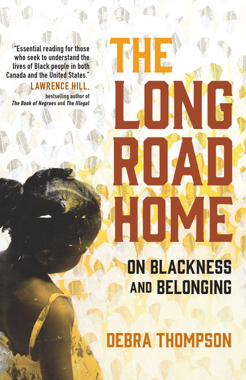 The Long Road Home (On Blackness and Belonging) by Debra Thompson, 9781982182465