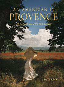 An American in Provence (Art, Life and Photography) by Jamie Beck, 9781982186951