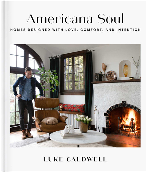 Americana Soul (Homes Designed with Love, Comfort, and Intention) by Luke Caldwell, 9781982187408