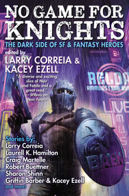 No Game for Knights by Larry Correia, Kacey Ezell, S.A. Bailey, Robert Buettner, Griffin Barber, Laurell K. Hamilton, Michael F. Haspil, Rob Howell, G. Scott Huggins, Chris Kennedy, Nicole Givens Kurtz, Craig Martelle, Christopher Ruocchio, Sharon Shinn, 9781982192082