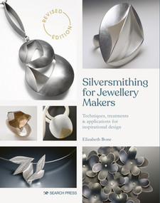 Silversmithing for Jewellery Makers (Techniques, treatments & applications for inspirational design) by Elizabeth Bone, 9781800920842