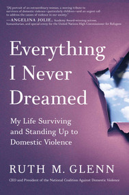 Everything I Never Dreamed (My Life Surviving and Standing Up to Domestic Violence) by Ruth M. Glenn, 9781982196004