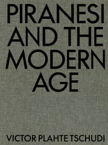 Piranesi and the Modern Age by Victor Plahte Tschudi, 9780262047173