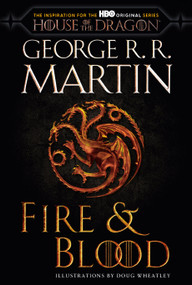 Fire & Blood (HBO Tie-in Edition) (300 Years Before A Game of Thrones) - 9780593598009 by George R. R. Martin, Doug Wheatley, 9780593598009