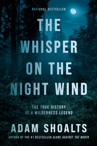 The Whisper on the Night Wind (The True History of a Wilderness Legend) - 9780735241060 by Adam Shoalts, 9780735241060