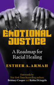 Emotional Justice (A Roadmap for Racial Healing) by Esther A. Armah, Brittney Cooper, Robin DiAngelo, 9781523003365