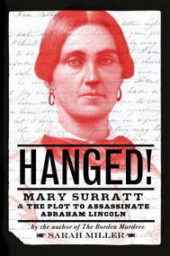 Hanged! (Mary Surratt and the Plot to Assassinate Abraham Lincoln) by Sarah Miller, 9780593181560