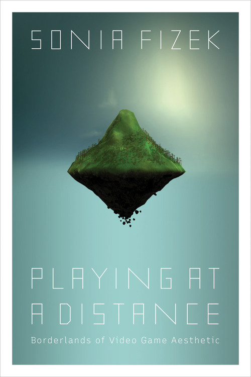 Playing at a Distance (Borderlands of Video Game Aesthetic) by Sonia Fizek, 9780262544627
