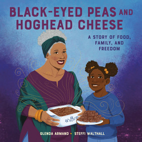 Black-Eyed Peas and Hoghead Cheese (A Story of Food, Family, and Freedom) - 9780593486146 by Glenda Armand, Steffi Walthall, 9780593486146