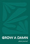Grow a Damn Plant Journal (A Gardening Journal for Outdoor and Indoor Plants) by Tyler Thrasher, 9781632174475
