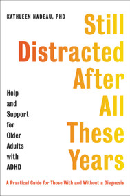 Still Distracted After All These Years (Help and Support for Older Adults with ADHD) by Kathleen G. Nadeau, 9780306828911