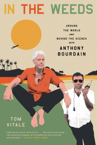 In the Weeds (Around the World and Behind the Scenes with Anthony Bourdain) - 9780306924088 by Tom Vitale, 9780306924088