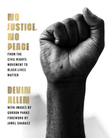 No Justice, No Peace (From the Civil Rights Movement to Black Lives Matter) by Devin Allen, 9780306925900