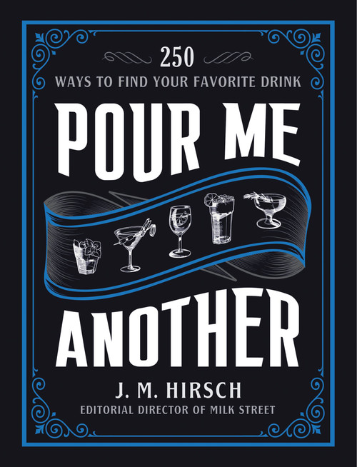 Pour Me Another (250 Ways to Find Your Favorite Drink) by J. M. Hirsch, 9780316325356