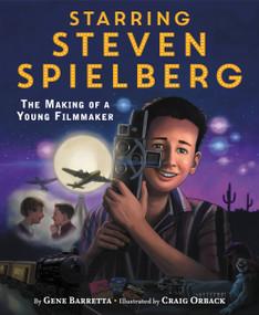 Starring Steven Spielberg (The Making of a Young Filmmaker) by Gene Barretta, Craig Orback, 9780316338981